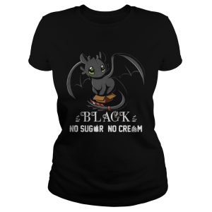 Night Fury Black No Sugar No Cream shirt 2