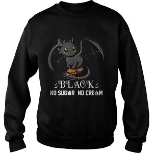 Night Fury Black No Sugar No Cream shirt 3