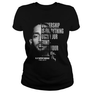 Nipsey Hussle Ownership is everything own your mind mind your own shirt 1
