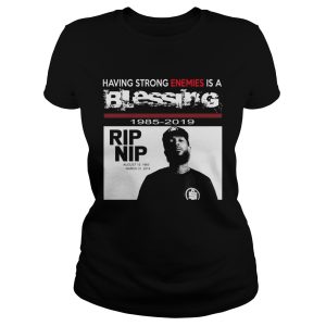 Nipsey hussle Having strong enemies is a blessing shirt 1