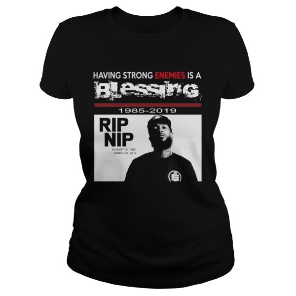 Nipsey hussle Having strong enemies is a blessing shirt