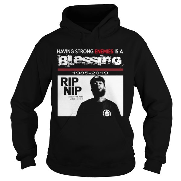 Nipsey hussle Having strong enemies is a blessing shirt