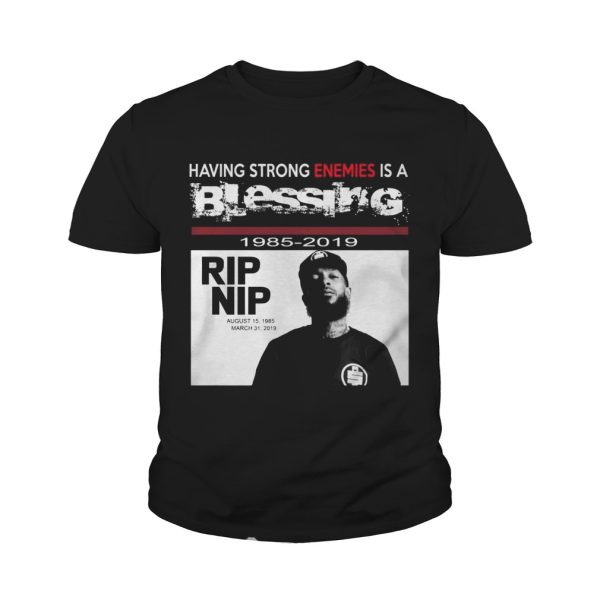 Nipsey hussle Having strong enemies is a blessing shirt