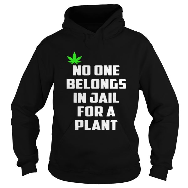 No One Belongs In Jail For A Plant Shirt