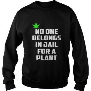 No One Belongs In Jail For A Plant Shirt 3