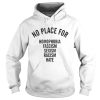 No Place For Homophobia Fascism Sexism Racism Hate Shirt