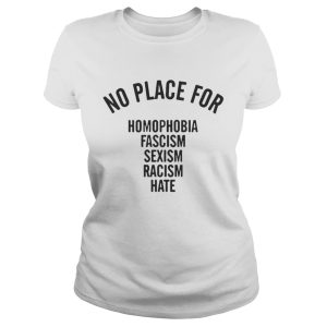No Place For Homophobia Fascism Sexism Racism Hate Shirt 2