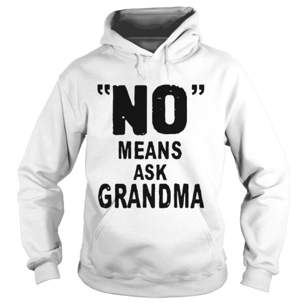 No means ask grandma shirt