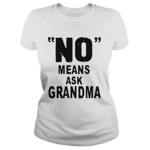No means ask grandma shirt 2