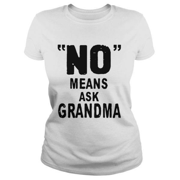 No means ask grandma shirt