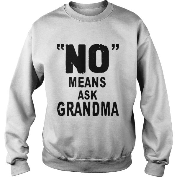 No means ask grandma shirt