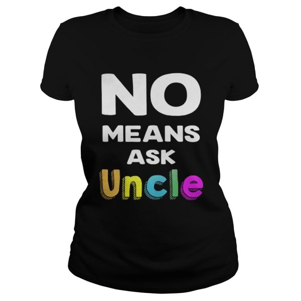 No means ask uncle shirt