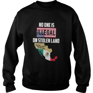 No one is Illegal on stolen land Mexican territory seized by the US shirt 3
