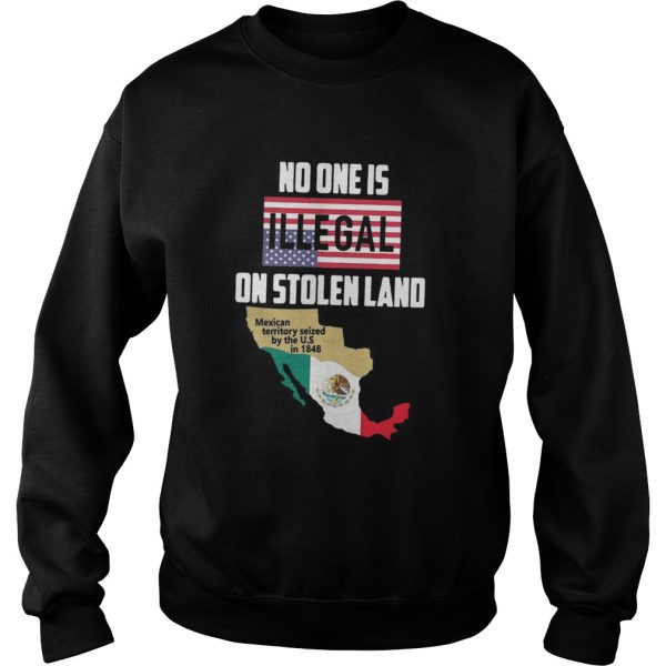 No one is Illegal on stolen land Mexican territory seized by the US shirt