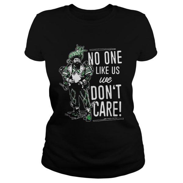 No one like us we don’t care shirt