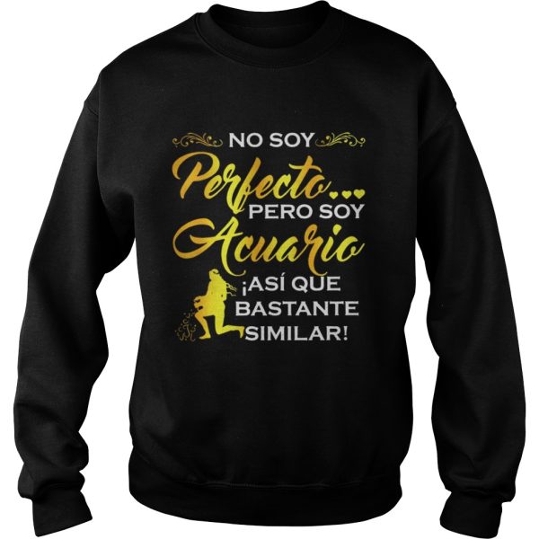 No soy perfecto Pero soy Acuario shirt