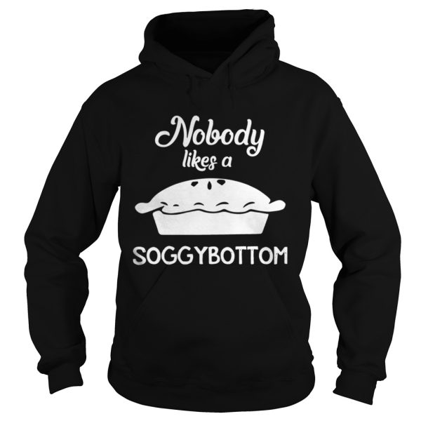 Nobody Likes a Soggy Bottom Shirt