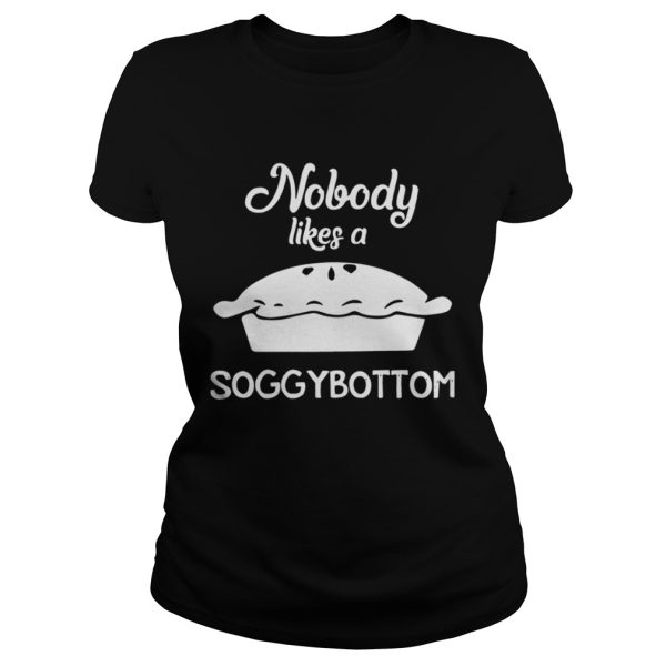 Nobody Likes a Soggy Bottom Shirt