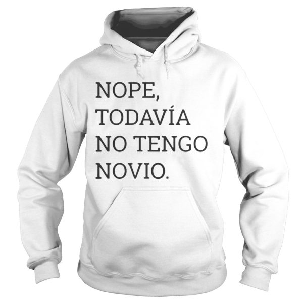 Nope Todavia No Tengo Novio Shirt