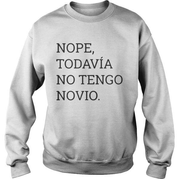 Nope Todavia No Tengo Novio Shirt