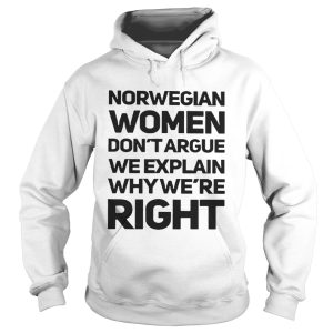 Norwegian Women Dont Targue We ExPlain Why Were Right shirt 1