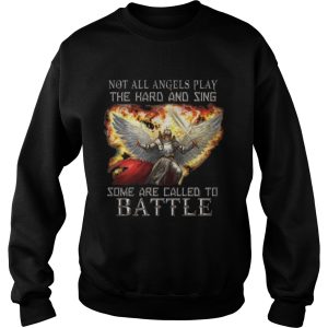 Not all angels play the hard and sing some are called to battle shirt 3