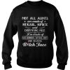 Not all aunts are made of sugar spice and everything nice I’m made shirt