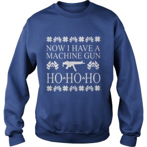 Now I have a machine gun ho ho ho red sweat shirt 4