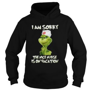 Nurse Grinch I am sorry the nice nurse is on vacation shirt 1