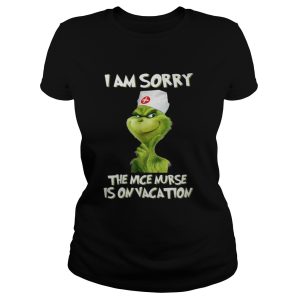 Nurse Grinch I am sorry the nice nurse is on vacation shirt 2