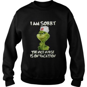 Nurse Grinch I am sorry the nice nurse is on vacation shirt 3