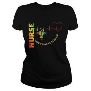 Nurse love what you do shirt 2