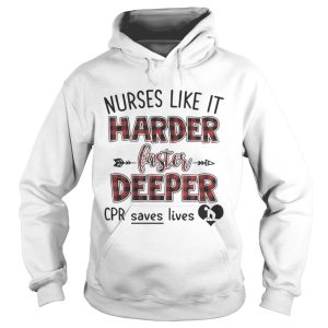 Nurses like it harder faster deeper CPR save lives shirt 1