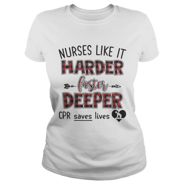 Nurses like it harder faster deeper CPR save lives shirt