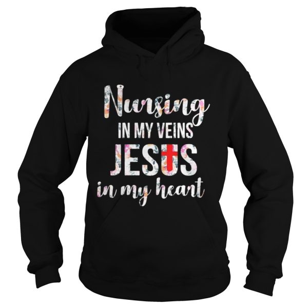 Nursing in my veins Jesus in my heart shirt