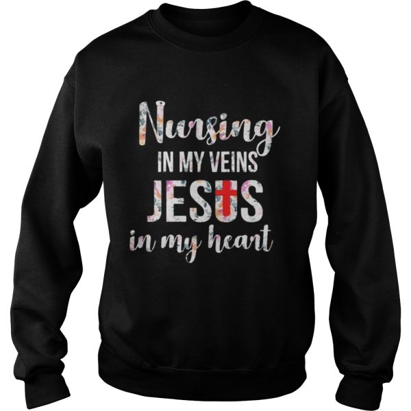 Nursing in my veins Jesus in my heart shirt