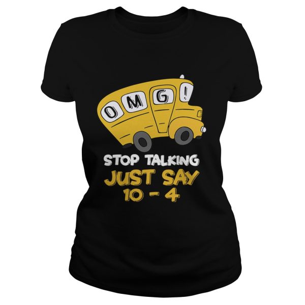 OMG stop talking just say 10-4 shirt