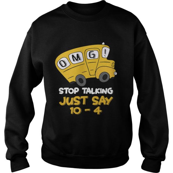 OMG stop talking just say 10-4 shirt