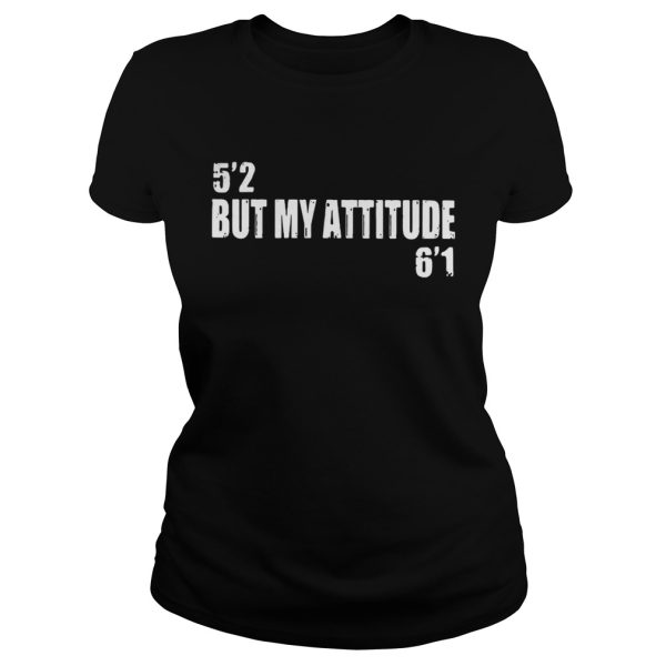 Official 5 2 But My Attitude 6 1 Shirt