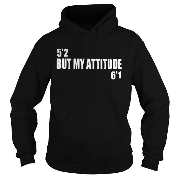 Official 5 2 But My Attitude 6 1 Shirt