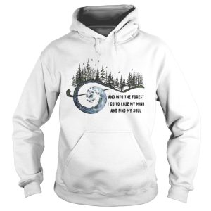 Official And into the forest I go to lose my mind and find my soul shirt 1