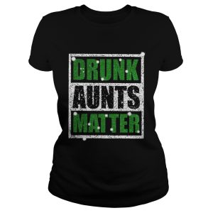 Official Drunk Aunts Matter Shirts 1