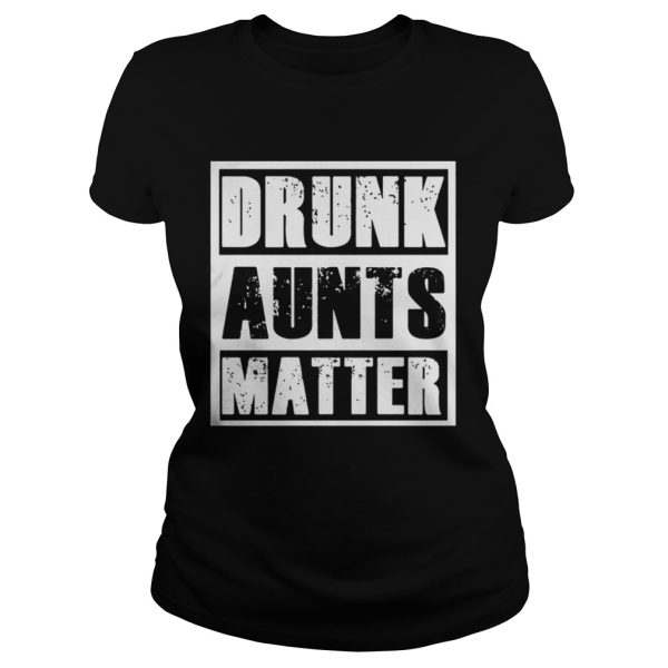 Official Drunk aunts matter shirt