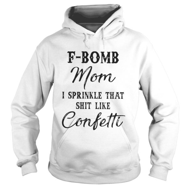 Official Fbomb mom I sprinkle that shit like confetti shirt