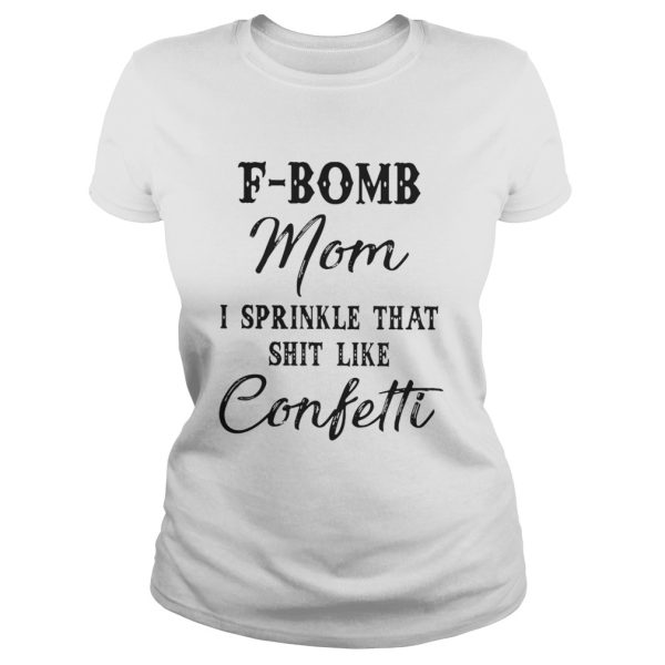 Official Fbomb mom I sprinkle that shit like confetti shirt