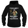 Official Good girls go to heaven bad girls go to atlantis with Aquaman shirt