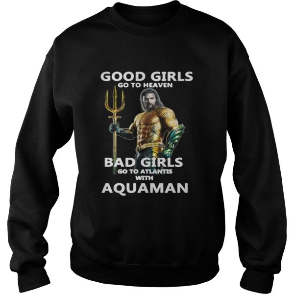 Official Good girls go to heaven bad girls go to atlantis with Aquaman shirt