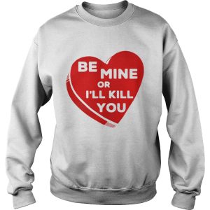 Official Heart Be Mine or I’ll Kill Shirt 2 Official Heart Be Mine or I'll Kill Shirt 3