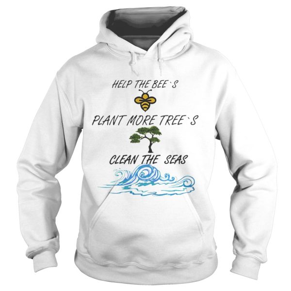 Official Help More Bees Plant More Trees Clean The Seas Shirt