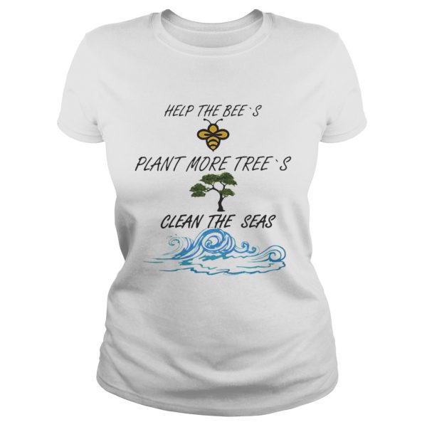 Official Help More Bees Plant More Trees Clean The Seas Shirt